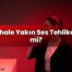 İshale Yakın Ses Tehlikeli mi?