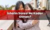 İshalin Süresi Ne Kadar Olmalı?