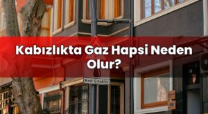 Kabızlıkta Gaz Hapsi Neden Olur?