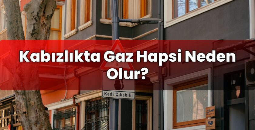 Kabızlıkta Gaz Hapsi Neden Olur?