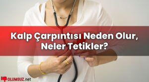 Kalp Çarpıntısı Neden Olur, Neler Tetikler?