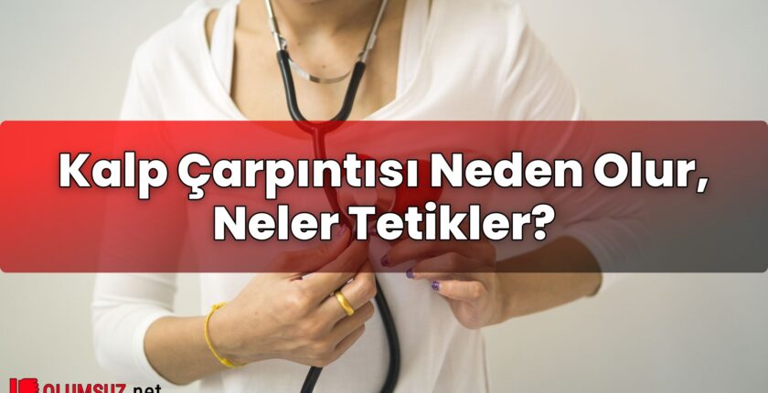 Kalp Çarpıntısı Neden Olur, Neler Tetikler?