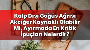 Kalp Dışı Göğüs Ağrısı Akciğer Kaynaklı Olabilir Mi, Ayırmada En Kritik İpuçları
Nelerdir?