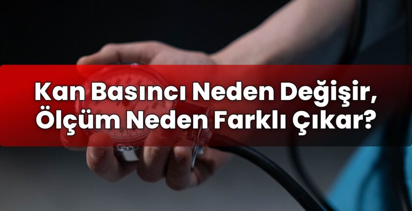 Kan Basıncı Neden Değişir, Ölçüm Neden Farklı Çıkar?