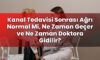 Kanal Tedavisi Sonrası Ağrı Normal Mi, Ne Zaman Geçer ve Ne Zaman Doktora
Gidilir?