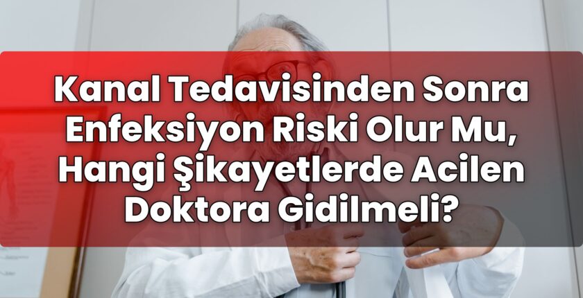 Kanal Tedavisinden Sonra Enfeksiyon Riski Olur Mu, Hangi Şikayetlerde Acilen
Doktora Gidilmeli?