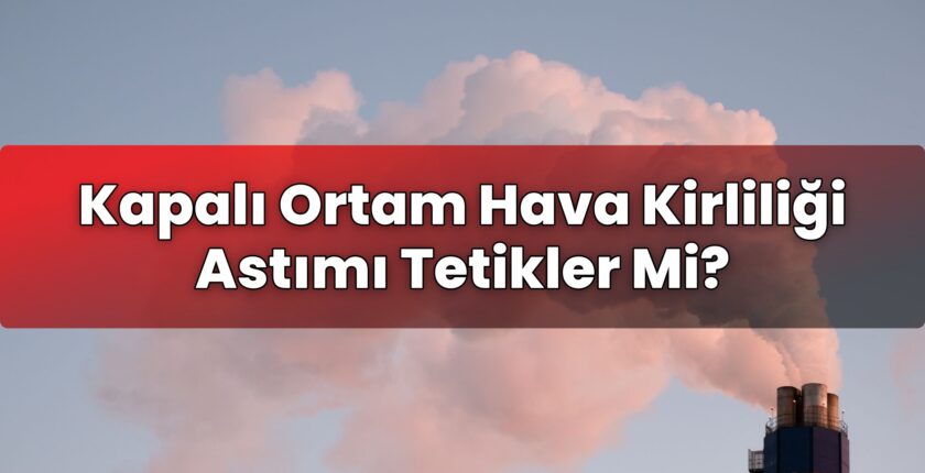 Kapalı Ortam Hava Kirliliği Astımı Tetikler Mi?