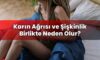 Karın Ağrısı ve Şişkinlik Birlikte Neden Olur?