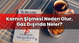 Karnın Şişmesi Neden Olur, Gaz Dışında Neler?
