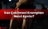 Kas Çekilmesi Kramptan Nasıl Ayrılır?