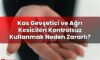 Kas Gevşetici ve Ağrı Kesicileri Kontrolsüz Kullanmak Neden Zararlı?