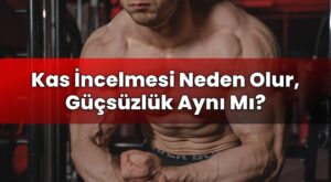 Kas İncelmesi Neden Olur, Güçsüzlük Aynı Mı?