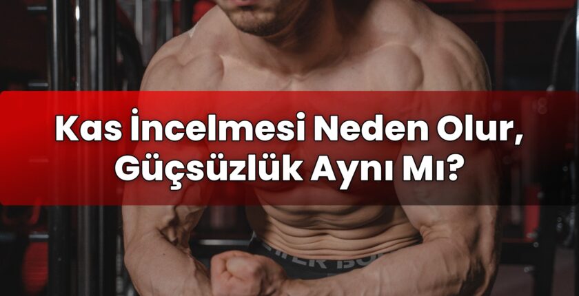 Kas İncelmesi Neden Olur, Güçsüzlük Aynı Mı?