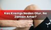 Kas Krampı Neden Olur, Ne Zaman Artar?