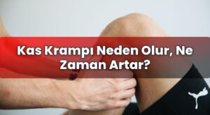 Kas Krampı Neden Olur, Ne Zaman Artar?