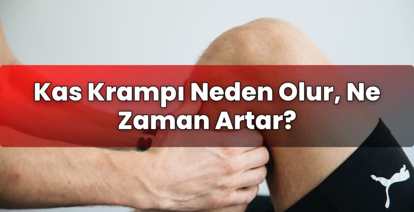 Kas Krampı Neden Olur, Ne Zaman Artar?