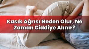 Kasık Ağrısı Neden Olur, Ne Zaman Ciddiye Alınır?