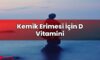 Kemik Erimesi İçin D Vitamini