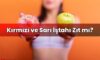 Kırmızı ve Sarı İştahı Zıt mı?
