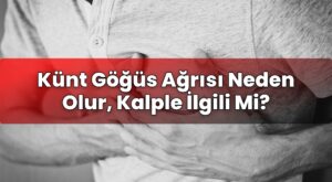 Künt Göğüs Ağrısı Neden Olur, Kalple İlgili Mi?