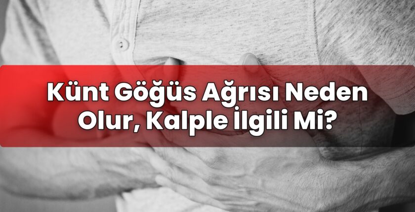 Künt Göğüs Ağrısı Neden Olur, Kalple İlgili Mi?
