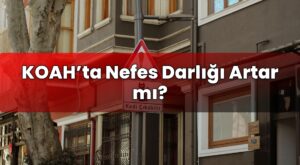KOAH’ta Nefes Darlığı Artar mı?