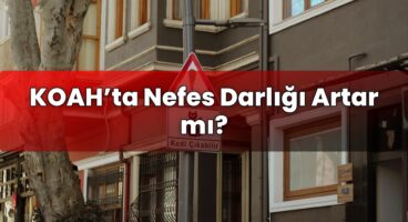 KOAH’ta Nefes Darlığı Artar mı?