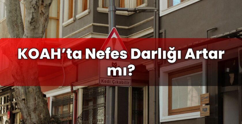 KOAH’ta Nefes Darlığı Artar mı?