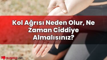 Kol Ağrısı Neden Olur, Ne Zaman Ciddiye Almalısınız?