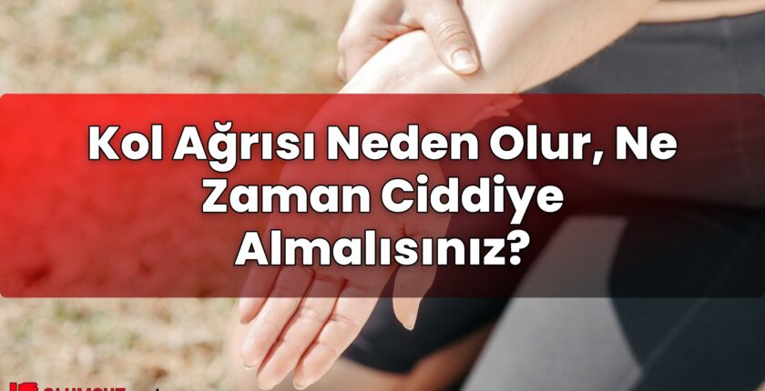 Kol Ağrısı Neden Olur, Ne Zaman Ciddiye Almalısınız?