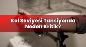 Kol Seviyesi Tansiyonda Neden Kritik?
