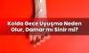 Kolda Gece Uyuşma Neden Olur, Damar mı Sinir mi?