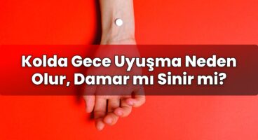 Kolda Gece Uyuşma Neden Olur, Damar mı Sinir mi?