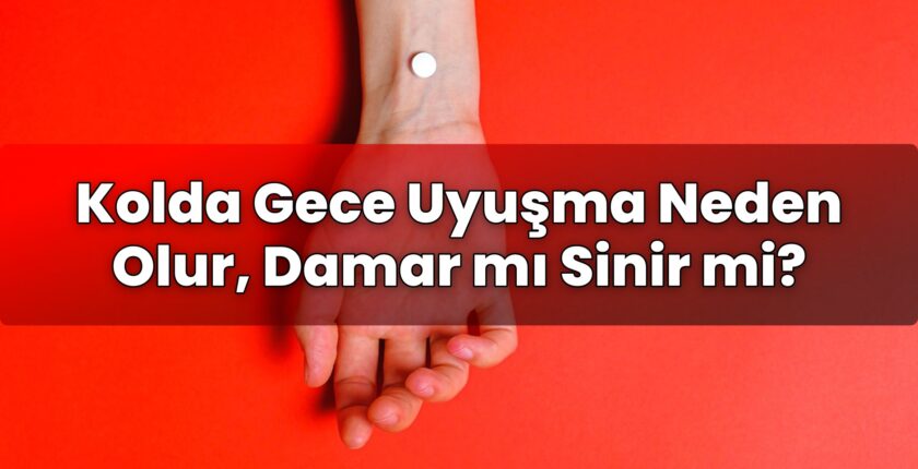 Kolda Gece Uyuşma Neden Olur, Damar mı Sinir mi?