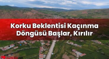 Korku Beklentisi Kaçınma Döngüsü Başlar, Kırılır