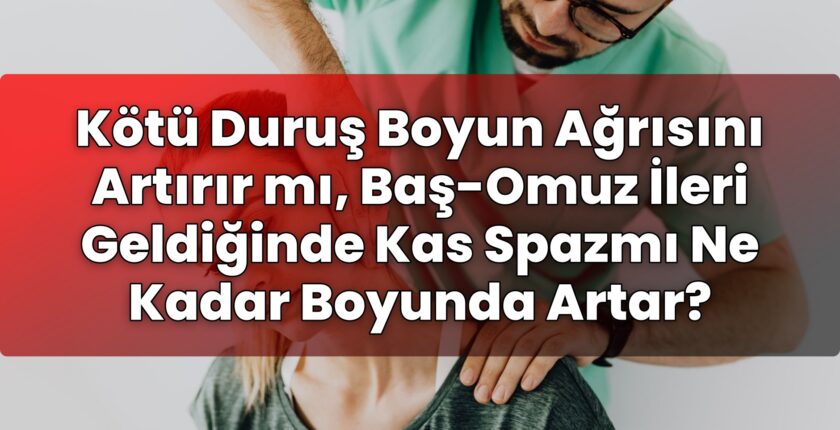 Kötü Duruş Boyun Ağrısını Artırır mı, Baş-Omuz İleri Geldiğinde Kas Spazmı Ne
Kadar Boyunda Artar?
