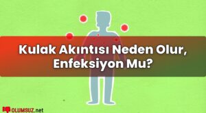 Kulak Akıntısı Neden Olur, Enfeksiyon Mu?
