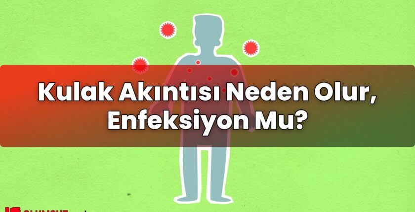 Kulak Akıntısı Neden Olur, Enfeksiyon Mu?
