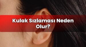 Kulak Sızlaması Neden Olur?