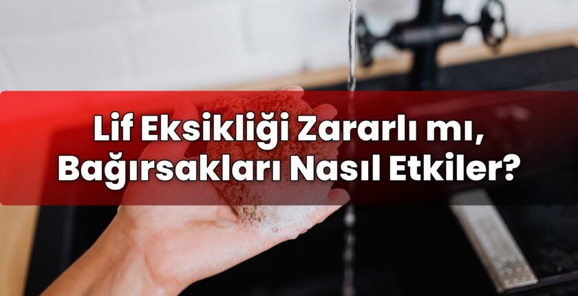 Lif Eksikliği Zararlı mı, Bağırsakları Nasıl Etkiler?