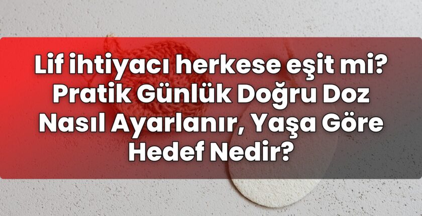 Lif ihtiyacı herkese eşit mi? Pratik Günlük Doğru Doz Nasıl Ayarlanır, Yaşa Göre
Hedef Nedir?