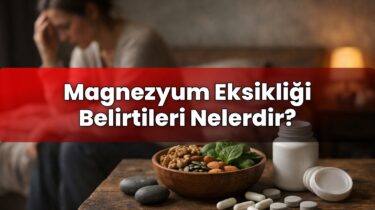 Magnezyum Eksikliği Belirtileri Nelerdir?