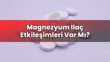 Magnezyum İlaç Etkileşimleri Var Mı?