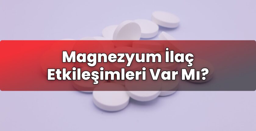 Magnezyum İlaç Etkileşimleri Var Mı?