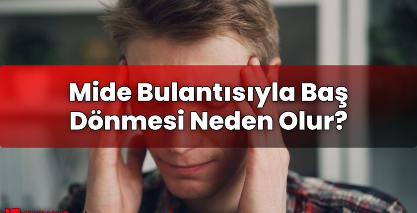 Mide Bulantısıyla Baş Dönmesi Neden Olur?