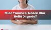 Mide Yanması Neden Olur, Reflü Dışında?