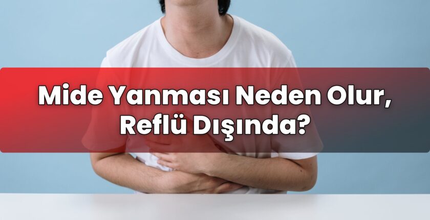 Mide Yanması Neden Olur, Reflü Dışında?