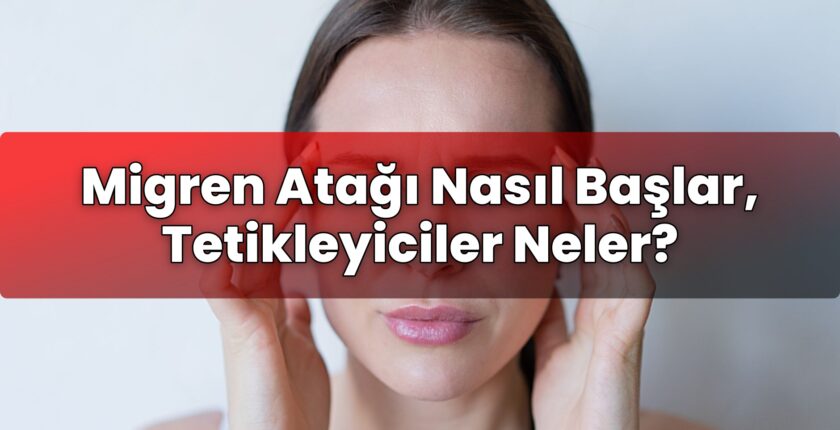 Migren Atağı Nasıl Başlar, Tetikleyiciler Neler?
