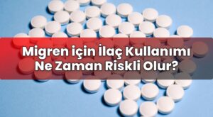 Migren için İlaç Kullanımı Ne Zaman Riskli Olur?
