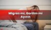 Migren mi, Gerilim mi Ayırın